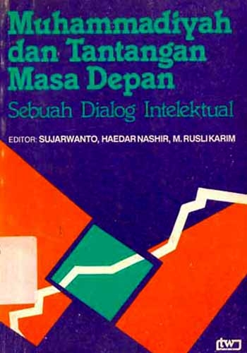 Cover Muhammadiyah dan tantangan masa depan :  sebuah dialog intelektual / editor, Sujarwanto, Haedar Nashir, M. Rusli Karim
