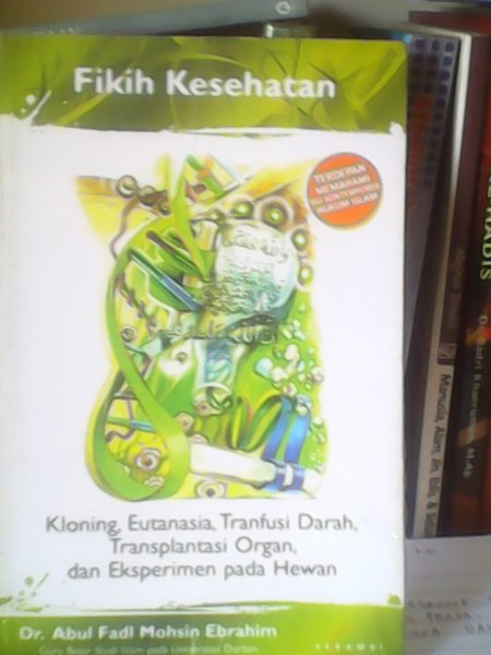 Sampul Fikih Kesehatan :  Kloning, eutanasia, transfusi darah, transplantasi organ, dan eksperimen pada hewan / Abul fadl mohsin ebrahim