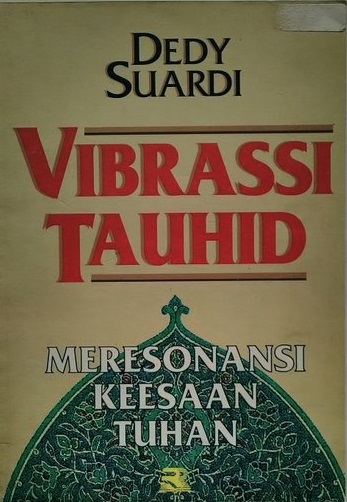 Sampul Vibrasi tauhid :  meresonasi keesaan tuhan / Dedy Suardi