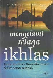 Sampul Menyelami telaga ikhlas :  konsep dan metode memurnikan ibadah semata kepada allh swt / Al-asyqar umar sulaiman abdullah