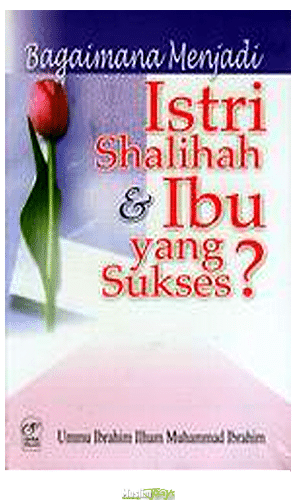 Sampul Bagaimana Menjadi Istri Shalihah & Ibu yang Sukses / Ummu Ibrahim Ilham Muhammad Ibrahim