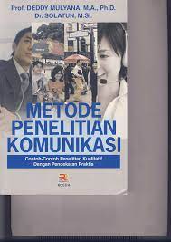 Sampul Metode penelitian komunikasi :  contoh-contoh penelitian kualitatif dengan pendekatan praktis / penulis, Lely Arrianie ... [et al.] ; editor, Deddy Mulyana, Solatun