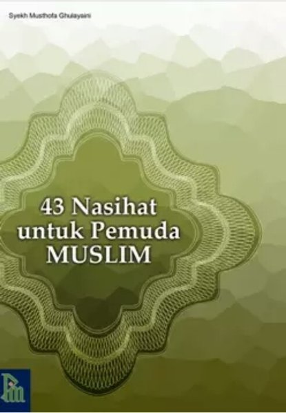 Sampul 43 NASIHAT UNTUK PEMUDA MUSLIM / Syekh Musthofa Ghulayaini