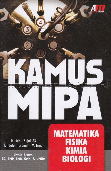 Sampul Kamus MIPA : matematika, fisika, kimia biologi / M. Idris, Sujak AS., Hafidatul Hasanah, M. Ismail ; editor, Abdul Qodir Shaleh