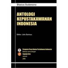 Cover Antologi kepustakawanan Indonesia / Blasius Sudarsono ; editor, Joko Santoso