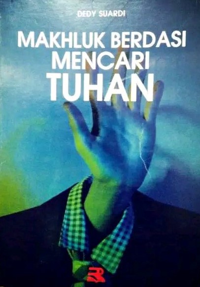 Sampul Makhluk Berdasi Mencari Tuhan / Dedy Suardi