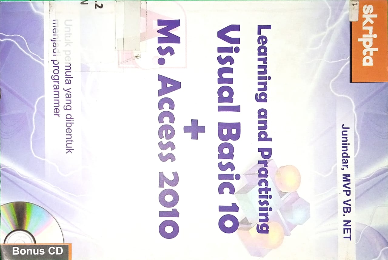 Sampul learning and Practising Visual Basic 10+ Ms. Access 2010 :  untuk pemula yang dibentuk menjadi programer / Juniardi