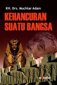 Sampul Kehancuran bangsa :  Menguak sebab-sebab kehancuran satu bangsa / Muchtar Adam
