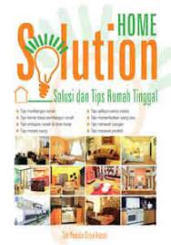 Sampul Home Solution :  solusi dan tips rumah tinggal / Tim Griya kreasai; editor, Farry B. Paimin