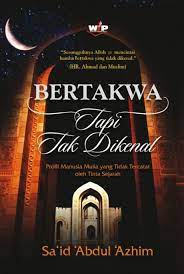 Cover Bertakwa tapi tak dikenal :  profil manusia mulia yang tidak tercatat oleh tinta sejarah / Sa'id 'Abdul 'Azhim