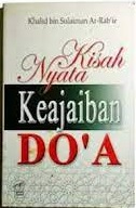 Sampul Kisah nyata keajaiban do'a / Khalid bin Sulaiman Ar-Rab'ie ; penerjemah : Munawwarah Hanan ; editor bahasa : Ahmad Yani Djamil
