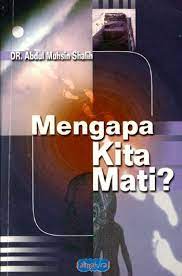 Sampul Mengapa kita mati ? / Abdul Muhsin Shalih ; penerjemah, M. Iqbal Haitami ; editor, Natalia Abdul Ghoffar