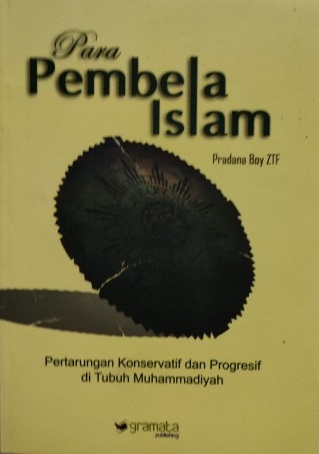 Sampul para pembela Islam :  pertarungan konservatif dan progresif di tubuh Muhammadiyah / Pradana Boy ZTF
