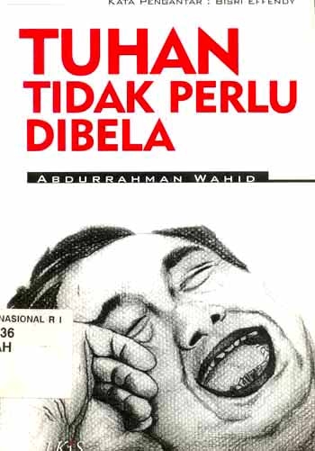 Sampul Tuhan tidak perlu dibela / Abdurachman Wahid; penyunting, Muh Sholeh Isre; kata pengantar, Bisri Effendy
