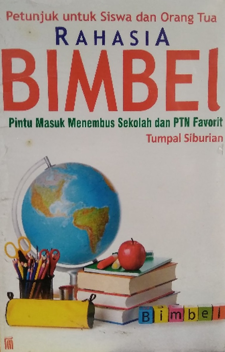 Sampul Rahasia bimbel :  pintu masuk menembus sekolah dan PTN Favorit / Tumpal Siburian
