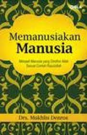 Sampul Memanusiakan manusia :  menjadi manusia yang diridhoi Allah sesuai contoh Rasulullah / Mukhlis Denros