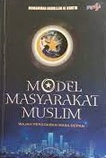 Sampul Model masyarakat muslim :  Wajah peradaban masa depan / Muhammad Abdullah Al Khatib