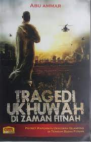 Sampul Tragedi ukhuwah di zaman fitnah :  Potret rapuhnya ukhuwah di tengah badai fitnah / Abu ammar