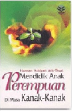 Sampul Mendidik anak perempuan di masa kanak-kanak / Hannan athiyah ath-thuri