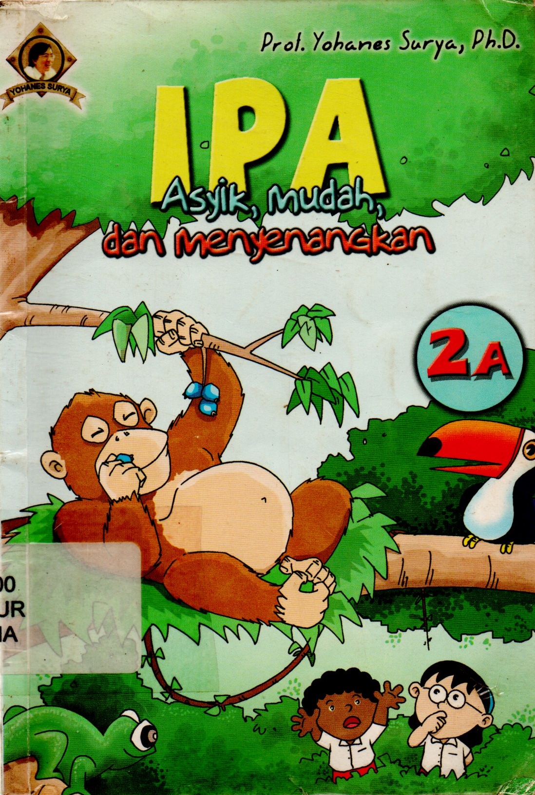 Sampul IPA Asyik, Mudah, dan Menyenangkan 2A / Surya Yohanes; Ade Wijaya, Evi H. Trisna, Randy Kurniawan, Yuni Widi Astuti