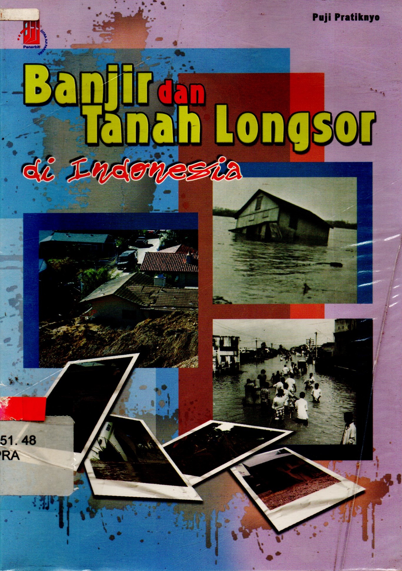 Sampul Banjir dan Tanah Longsor di Indonesia / Pratiknyo Puji; Arum P. Mayasari
