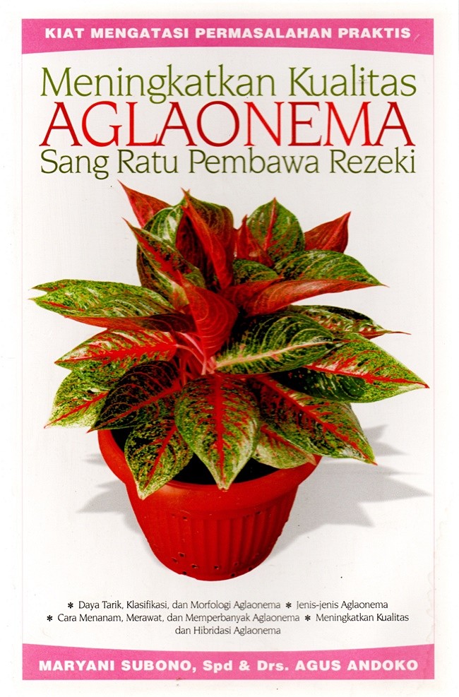 Sampul Meningkatkan kualitas aglaonema : sang ratu pembawa rezeki / Maryani Subono, Agus Andoko ; penyunting, Mulyono