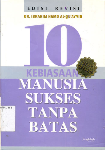 Cover 10 kebiasaan manusia sukses tanpa batas / Ibrahim bin Hamd al-Quayyid ; penterjemah, fatkhurozi.; penyunting, Hilmi Akmal