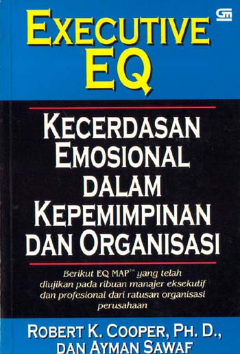 Sampul Executive EQ :  kecerdasan emosional dalam kepemimpinan dan organisasi / Robert K. Cooper & Adyman Sawaf ; alih bahasa, Alex Tri Kantjono Widodo