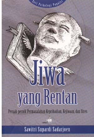 Sampul Jiwa yang rentan :  pernak-pernik permasalahan kepribadian, kejiwaan, dan stres / Sawitri Supardi Sadarjoen