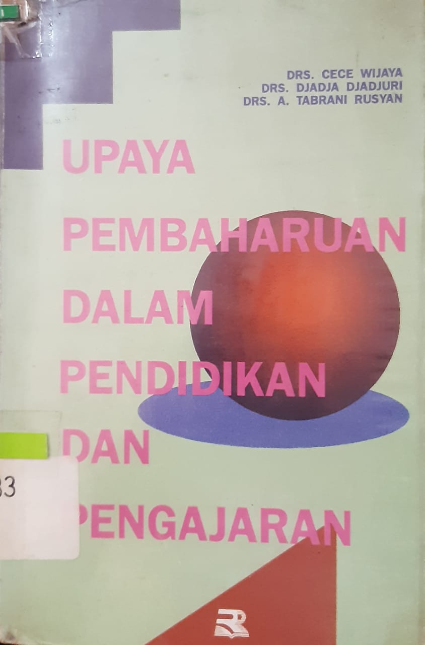Sampul upaya pembaharuan dalam pendidikan dan pengajaran / Cece Wijaya, Djadja Djadjuri, A. Tabrani Rusyan ; editor, Tjun Surjaman