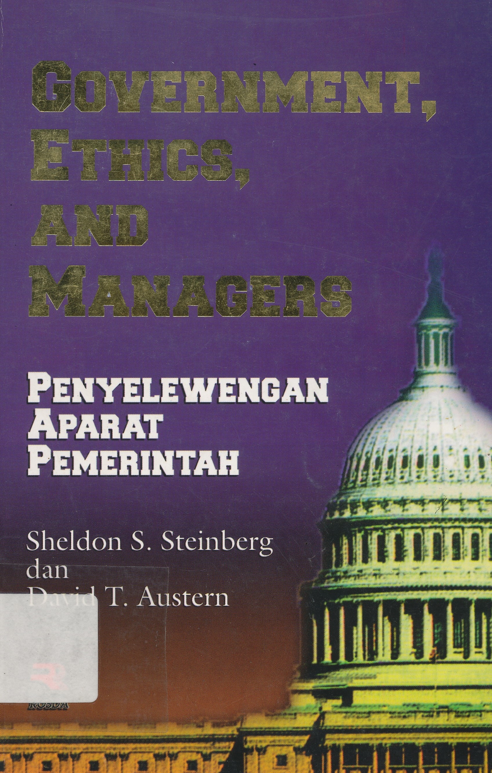 Sampul government, ethics, and managers :  penyelewengan aparat pemerintahan / Sheldon S. Steinberg, David T. Austern ; penerjemah, R. Suroso ; penyunting, Ewa Pandjaitan