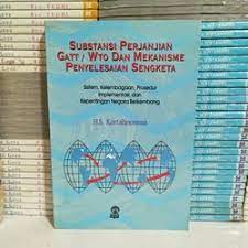 Sampul Substansi Perjanjian Gatt/Wto dan mekanisme penyelesaian sengketa :  sistem, kelembagaan, prosedur, implementasi, dan kepentingan negara berkembang / Kartadjoemena