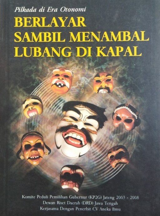 Sampul pilkada di era otonomi daerah :  berlayar sambil menambal lubang di kapal / Satoto, Darmanto Jatman, Erlyn Indarti, Abdurrahman Mas'ud, Novel Ali, Amirudin, Nur Hidayat Sardini, Nurdien H. Kistanto
