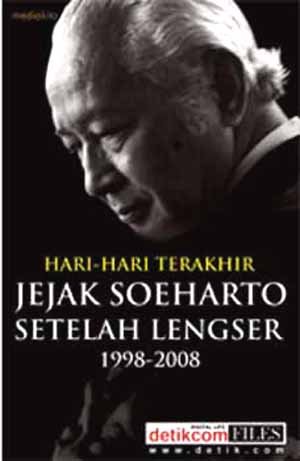 Sampul Hari-Hari Terakhir Jejak Soeharto Setelah Lengser :  1998-2008 / Yayan Sopyan