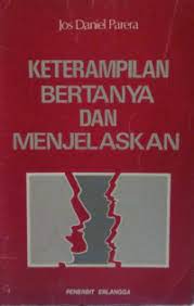 Sampul Keterampilan Bertanya dan Menjelaskan / Jos. Daniel Parera