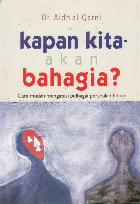 Sampul Kapan kita akan bahagia :  cara mudah mengatasi pelbagai persoalan hidup / Aidh al qarni