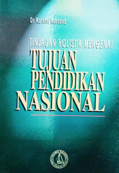 Sampul tinjauan holistik mengenai tujuan pendidikan nasional / Kartini Kartono