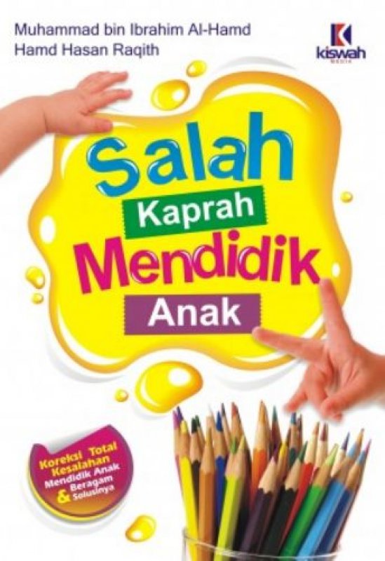 Sampul salah kaprah mendidik anak / Muhammad bin Ibrahim Al-Hamd, Hamd Hasan Raqith; penerjemah, Muhammad Muhtadi; editor, Muhammad Albani, Abu Afifah