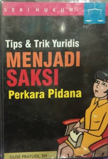 Sampul tips & trik menjadi saksi perkara pidana / Guse Prayudi