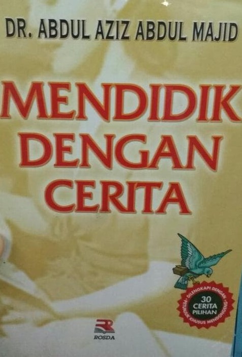 Sampul mendidik dengan cerita / Abdul Aziz Abdul Majid; penerjemah, Neneng Yanti Kh, Iip Dzulkifli Yahya; editor, Susan Sandiasih