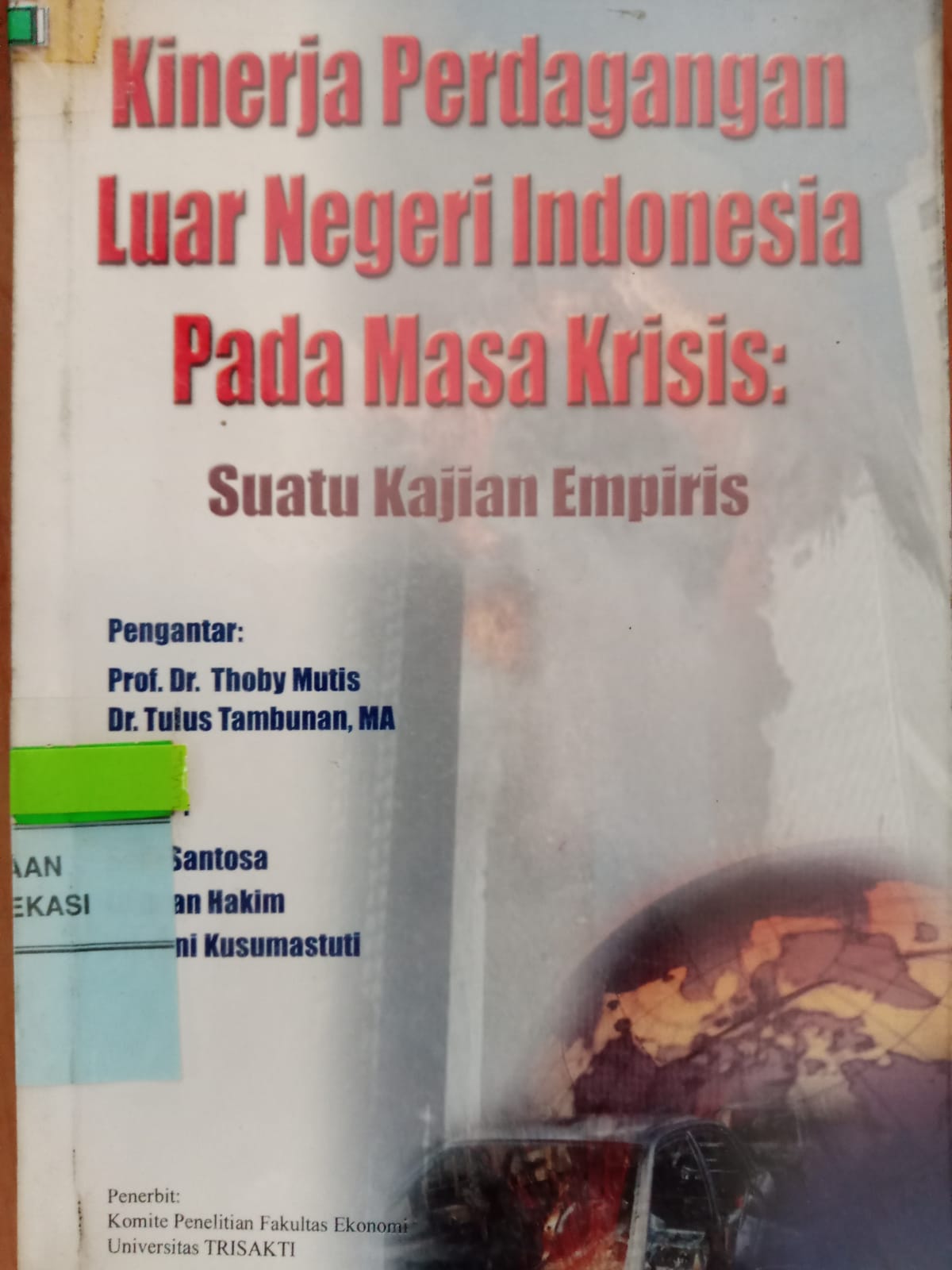 Sampul Kinerja perdagangan luar negeri pada masa krisis :  Suatu kajian empiris / Tim KPFE-Usakti