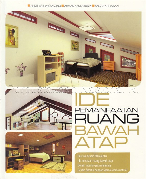 Sampul Ide pemanfaatan ruang bawah atap / Andie Arif Wicaksono, Ahmad Kaukabudin, Angga Setyawan