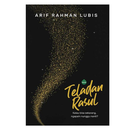 Sampul Teladan Rasul :  kalau bisa sekarang, ngapain nunggu nanti? / Arif Rahman Lubis