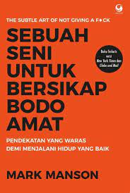 Sampul sebuah seni untuk bersikap bodo amat :  pendekatan yang waras demi menjalani hidup yang baik / mark manson
