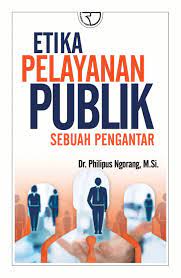 Sampul Etika Pelayanan Publik :  Sebuah pengantar / Dr. Philipus Ngorang, M.Si.