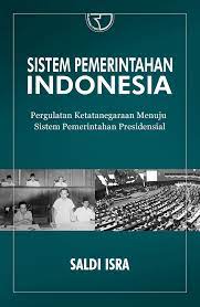 Sampul Sistem Pemerintahan Indonesia :  pergulatan ketatanegaraan menuju sisrem pemerintahan presidensial / saldi isra
