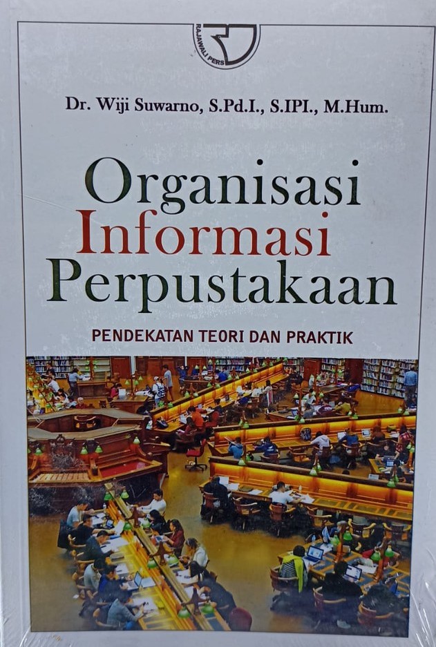 Sampul Organisasi informasi Perpustakaan :  pendekatan teori dan praktik / Dr. Wiji suwarno, S.Pd.I, S.IPI., M.Hum.