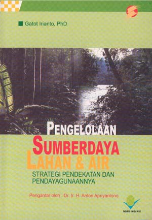 Sampul Pengelolaan sumberdaya lahan & air :  Strategi pendekatan dan pendayagunaanya / Gatot irianto