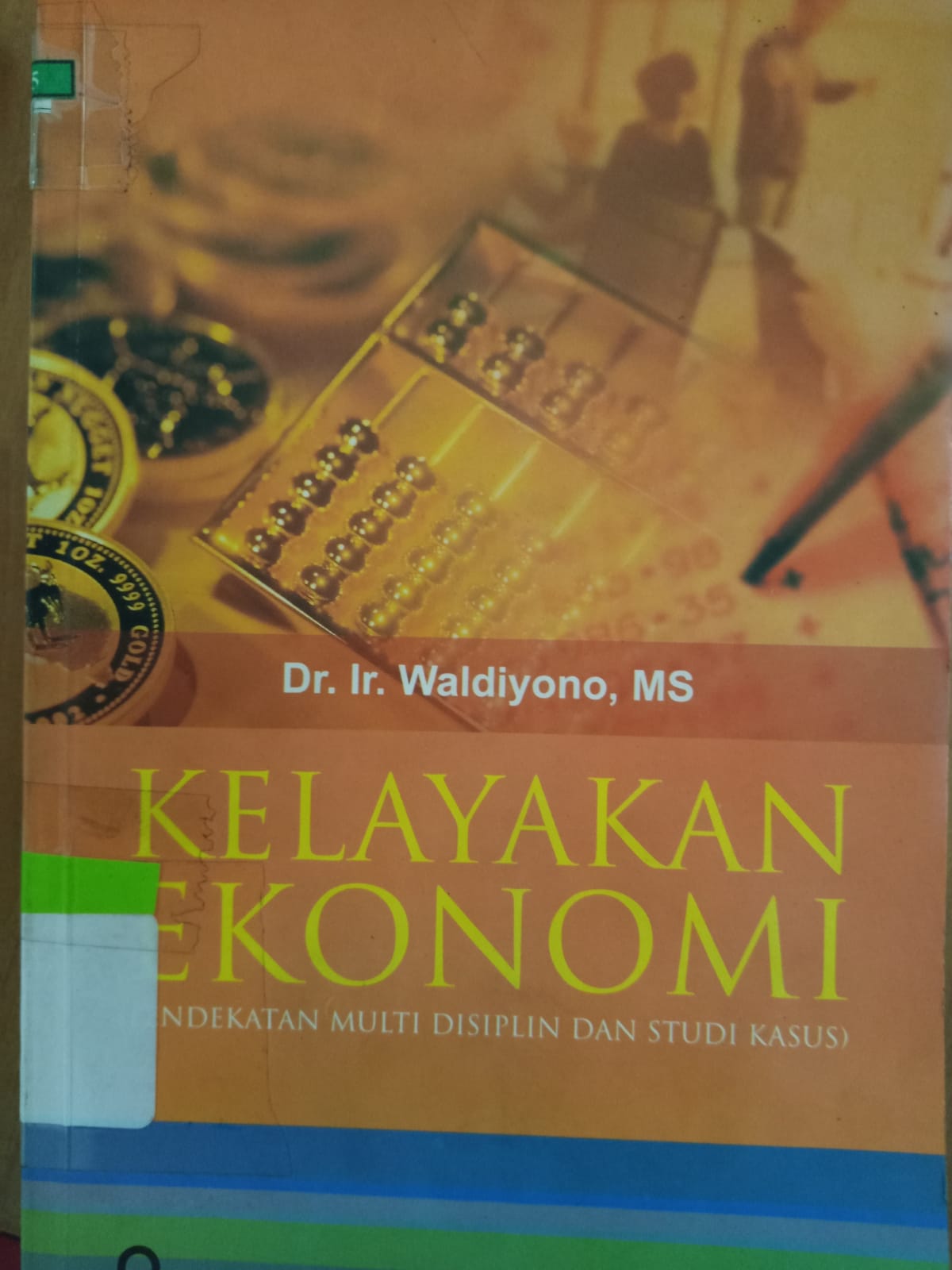 Sampul Kelayakan Ekonomi :  Pendekatan multi disiplin dan studi kasus / Waldiono