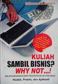 Sampul Kuliah sambil bisnis? why not...! / Muhammad B. Anggoro
